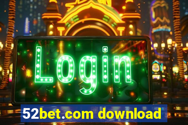 52bet.com download